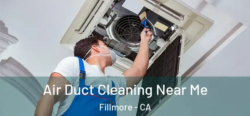 Air Duct Cleaning Near Me Fillmore - CA