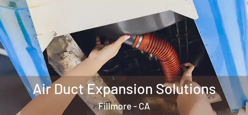  Air Duct Expansion Solutions Fillmore - CA