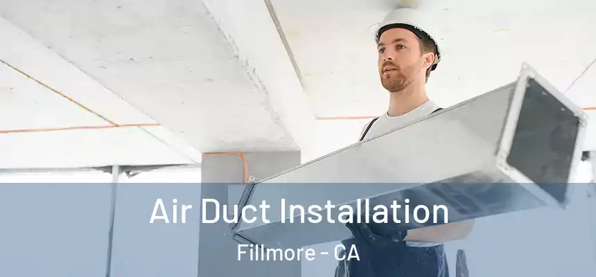 Air Duct Installation Fillmore - CA
