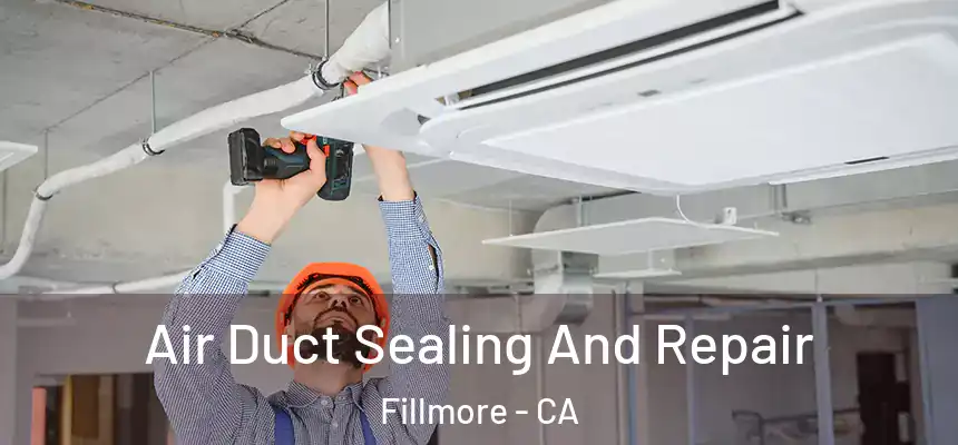 Air Duct Sealing And Repair Fillmore - CA