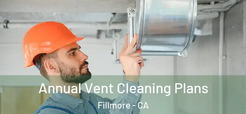  Annual Vent Cleaning Plans Fillmore - CA