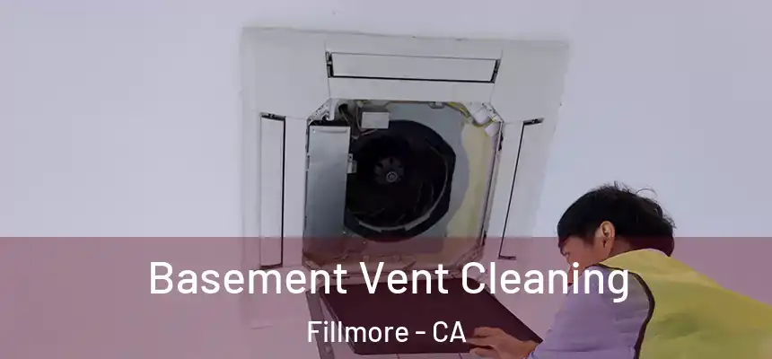  Basement Vent Cleaning Fillmore - CA