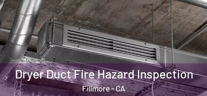 Dryer Duct Fire Hazard Inspection Fillmore - CA
