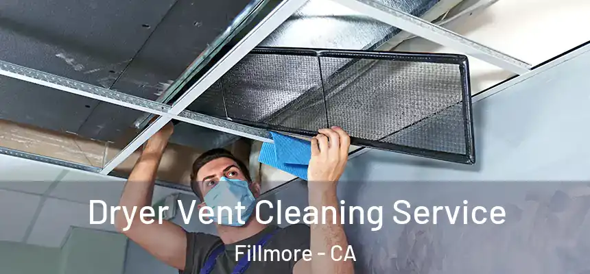 Dryer Vent Cleaning Service Fillmore - CA