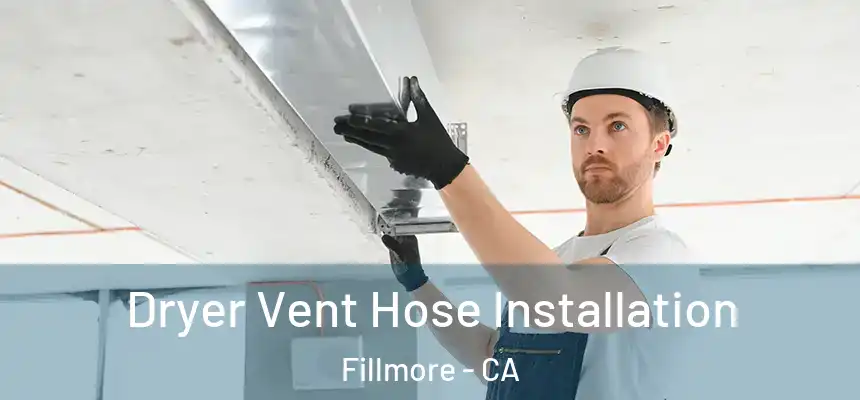  Dryer Vent Hose Installation Fillmore - CA