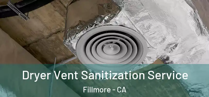 Dryer Vent Sanitization Service Fillmore - CA