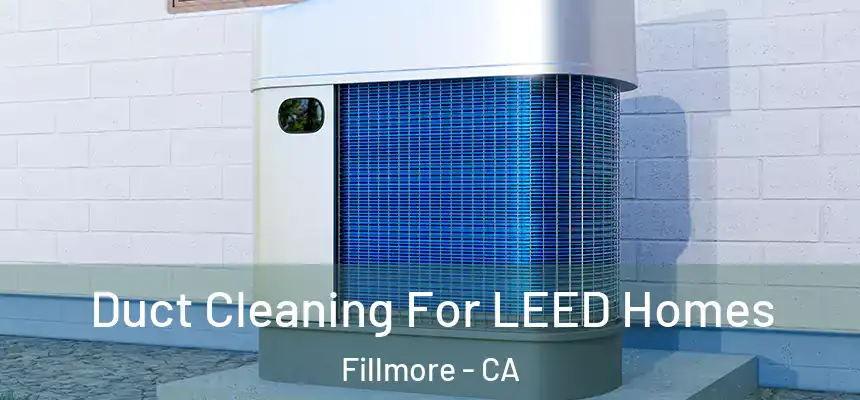  Duct Cleaning For LEED Homes Fillmore - CA