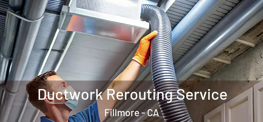 Ductwork Rerouting Service Fillmore - CA