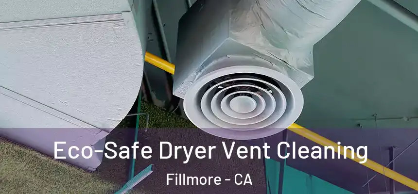  Eco-Safe Dryer Vent Cleaning Fillmore - CA