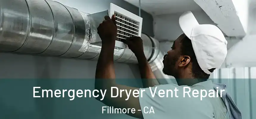  Emergency Dryer Vent Repair Fillmore - CA