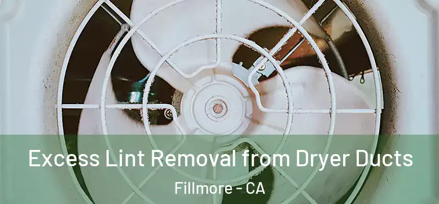 Excess Lint Removal from Dryer Ducts Fillmore - CA