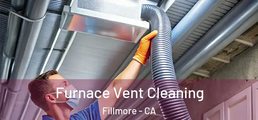  Furnace Vent Cleaning Fillmore - CA