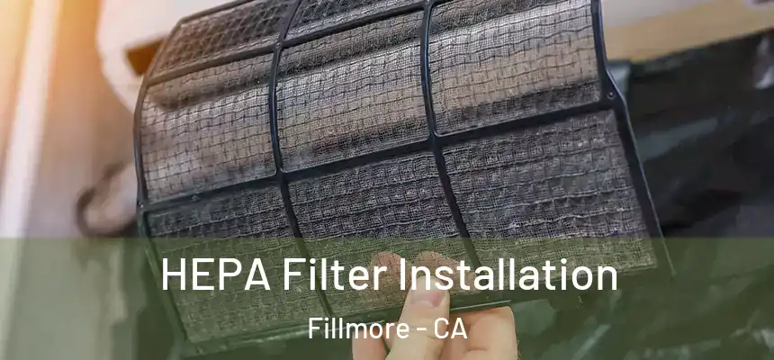  HEPA Filter Installation Fillmore - CA