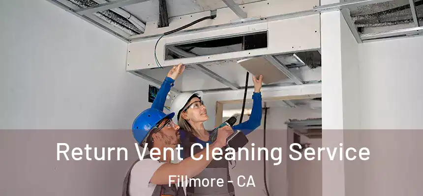  Return Vent Cleaning Service Fillmore - CA