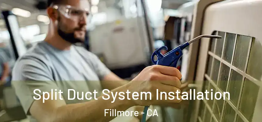  Split Duct System Installation Fillmore - CA