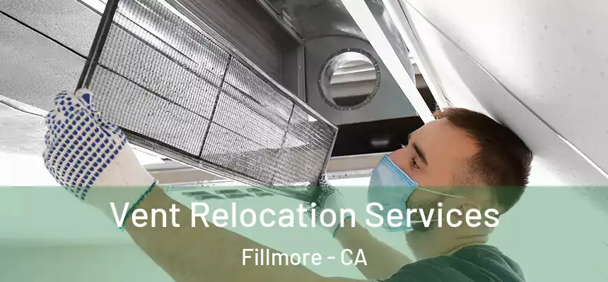 Vent Relocation Services Fillmore - CA