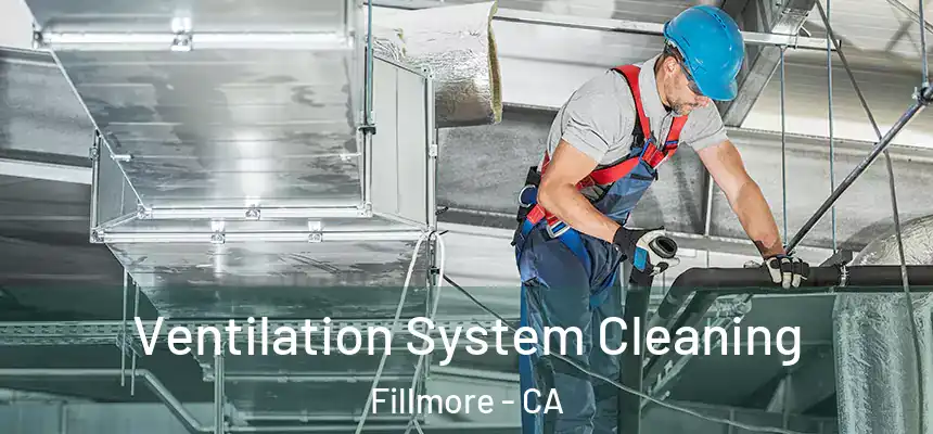  Ventilation System Cleaning Fillmore - CA
