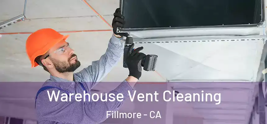 Warehouse Vent Cleaning Fillmore - CA